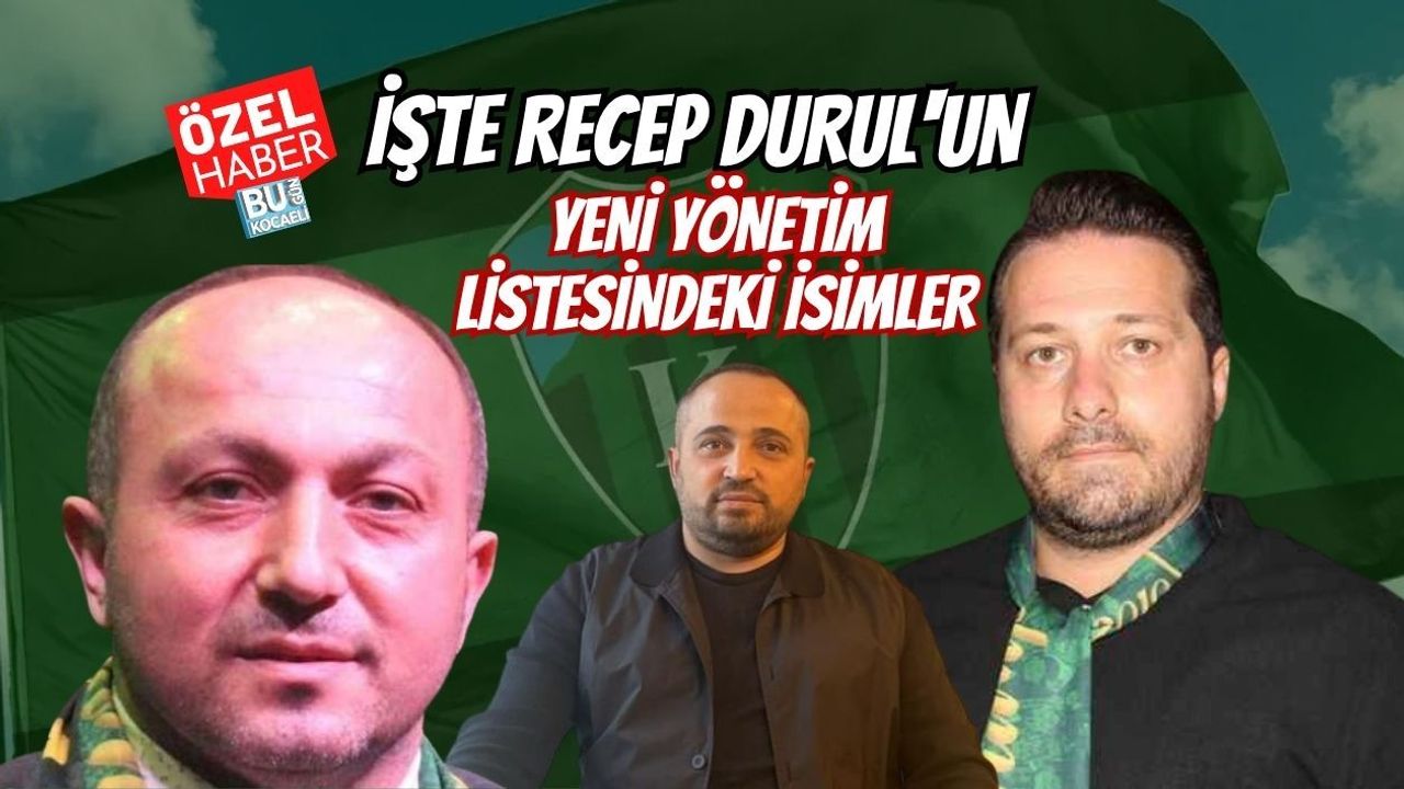 İŞTE RECEP DURUL'UN YENİ YÖNETİM LİSTESİNDEKİ İSİMLER