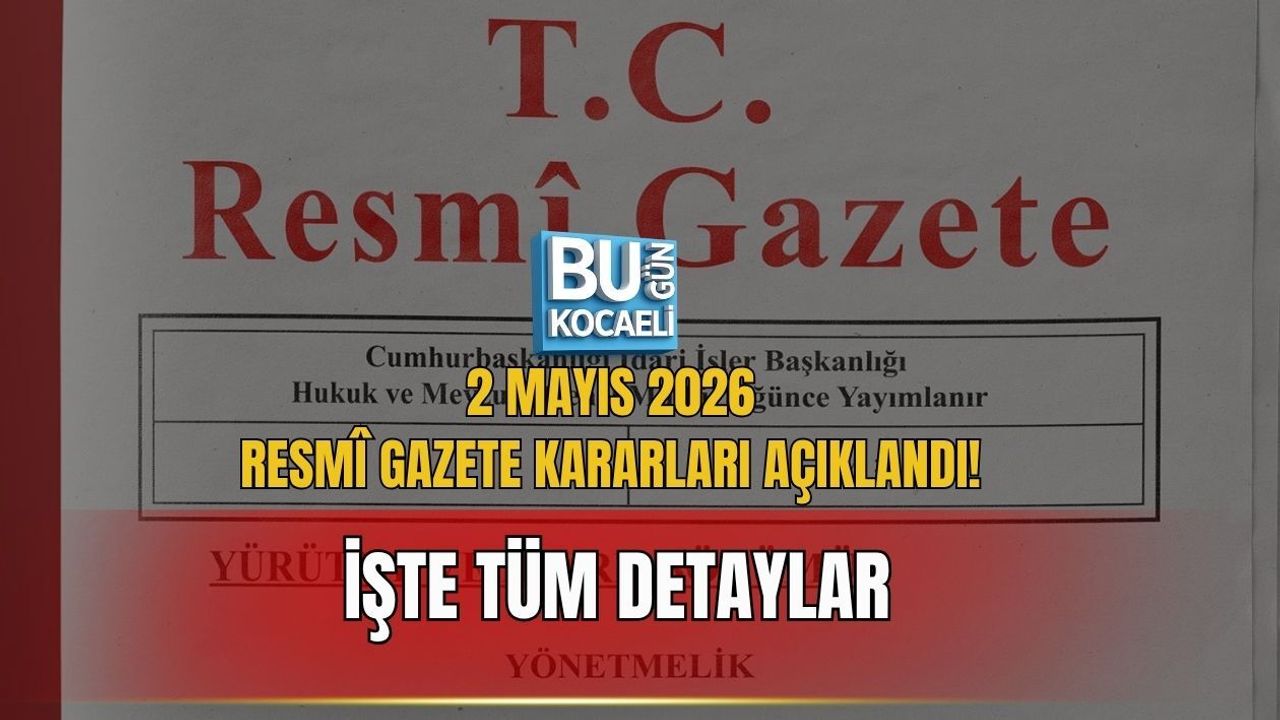 2 MAYIS 2026 RESMÎ GAZETE KARARLARI AÇIKLANDI! İŞTE TÜM DETAYLAR