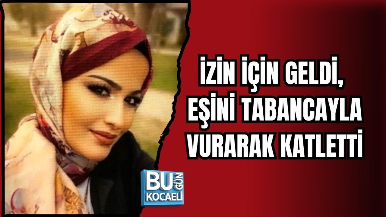 İZİN İÇİN GELDİ, EŞİNİ TABANCAYLA VURARAK KATLETTİ
