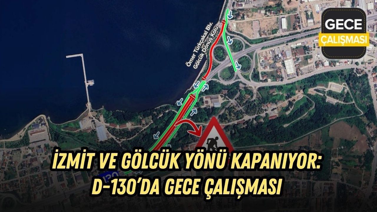 İZMİT VE GÖLCÜK YÖNÜ KAPANIYOR: D-130’DA GECE ÇALIŞMASI