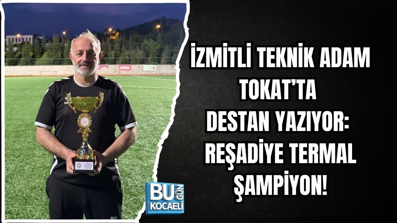 İZMİTLİ TEKNİK ADAM TOKAT’TA DESTAN YAZIYOR: REŞADİYE TERMAL ŞAMPİYON!