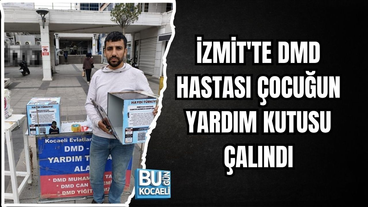 İZMİT'TE DMD HASTASI ÇOCUĞUN YARDIM KUTUSU ÇALINDI