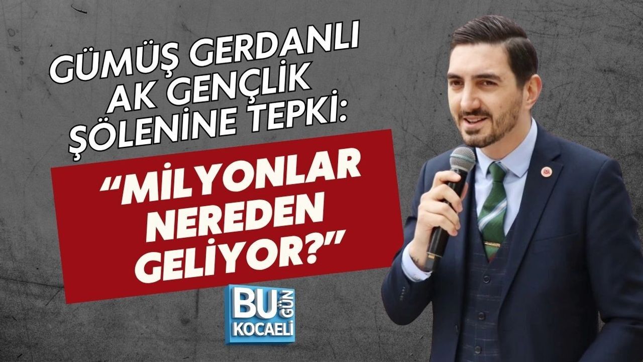 GÜMÜŞ GERDANLI AK GENÇLİK ŞÖLENİNE TEPKİ: “MİLYONLAR NEREDEN GELİYOR?”