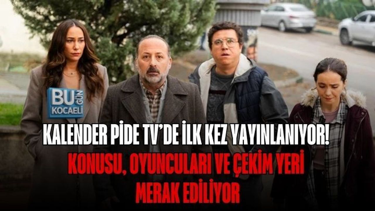 KALENDER PİDE TV’DE İLK KEZ YAYINLANIYOR! KONUSU, OYUNCULARI VE ÇEKİM YERİ MERAK EDİLİYOR