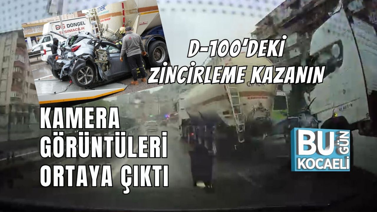 D-100’DEKİ ZİNCİRLEME KAZANIN KAMERA GÖRÜNTÜLERİ ORTAYA ÇIKTI