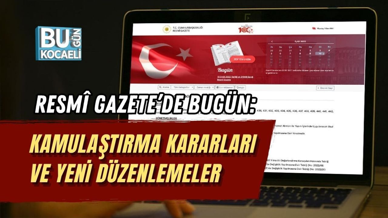RESMÎ GAZETE’DE BUGÜN: KAMULAŞTIRMA KARARLARI VE YENİ DÜZENLEMELER