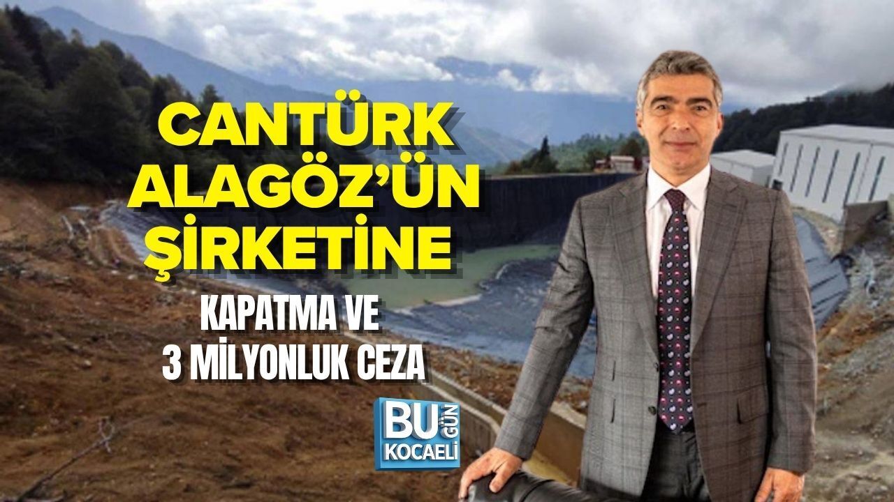 CANTÜRK ALAGÖZ’ÜN ŞİRKETİNE KAPATMA VE 3 MİLYONLUK CEZA