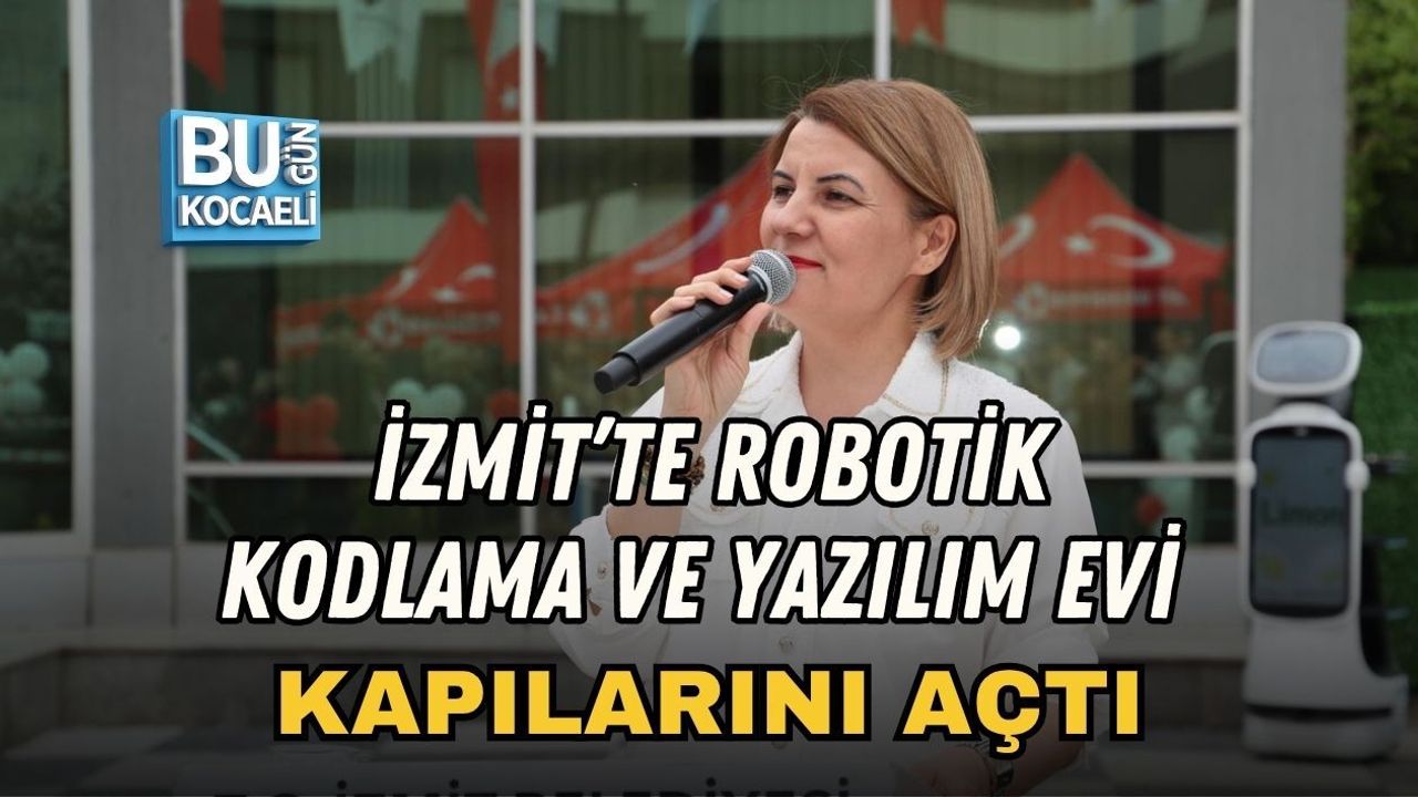 İZMİT’TE ROBOTİK KODLAMA VE YAZILIM EVİ KAPILARINI AÇTI