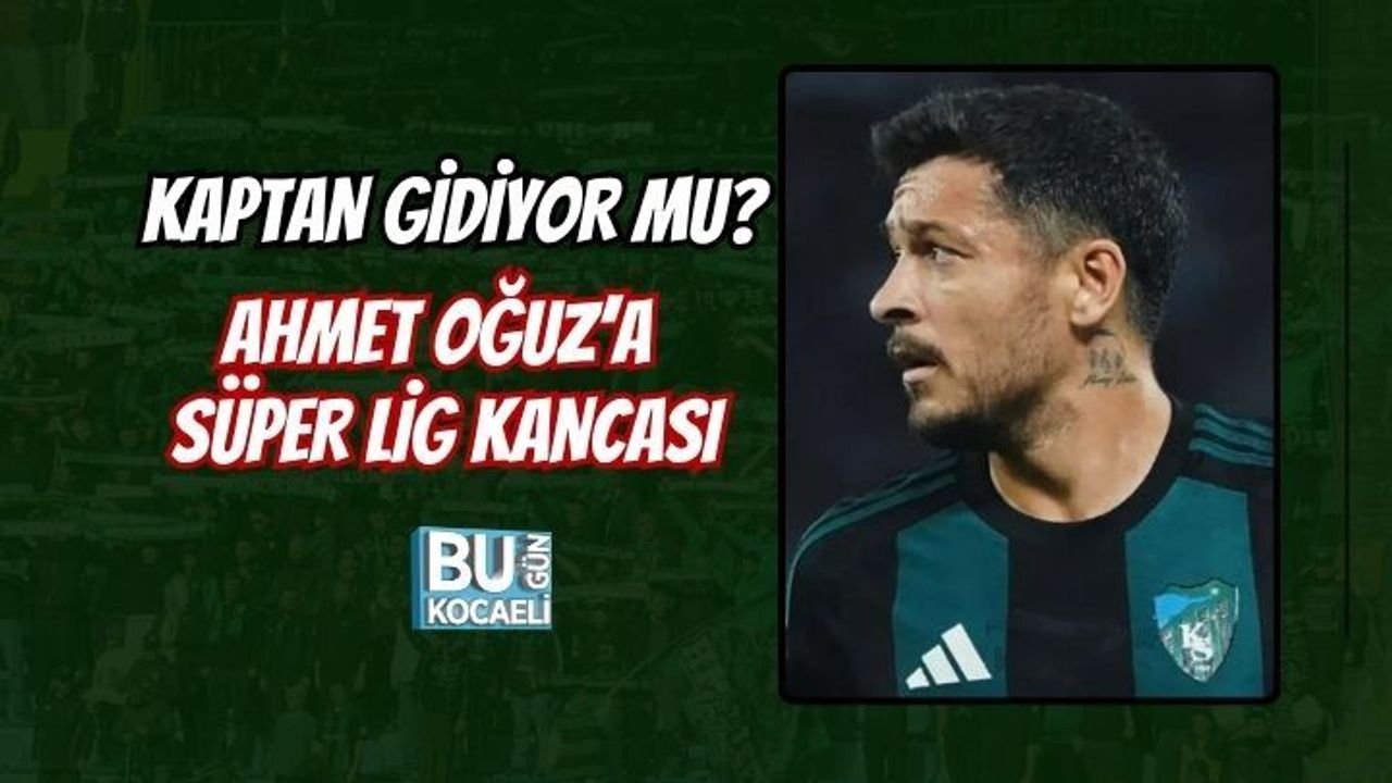 KAPTAN GİDİYOR MU? AHMET OĞUZ’A SÜPER LİG KANCASI