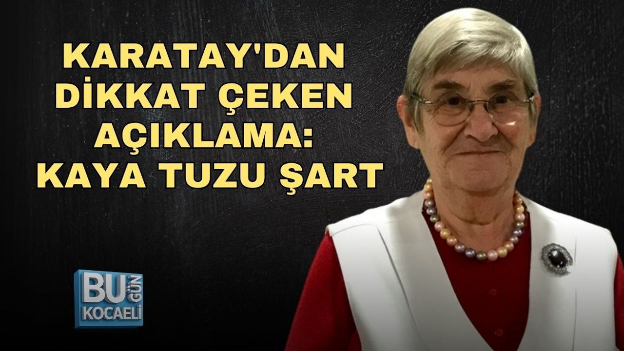 KARATAY'DAN DİKKAT ÇEKEN AÇIKLAMA: KAYA TUZU ŞART