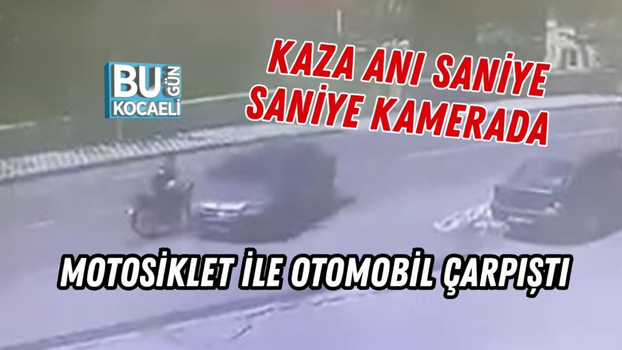 KOCAELİ’DE MOTOSİKLET İLE OTOMOBİL ÇARPIŞTI: KAZA ANI SANİYE SANİYE KAMERADA