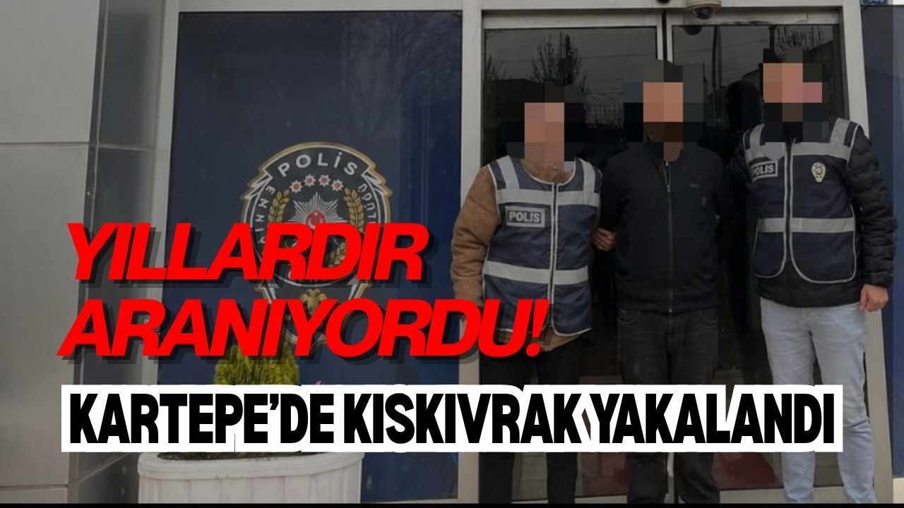 YILLARDIR ARANIYORDU! KARTEPE’DE KISKIVRAK YAKALANDI