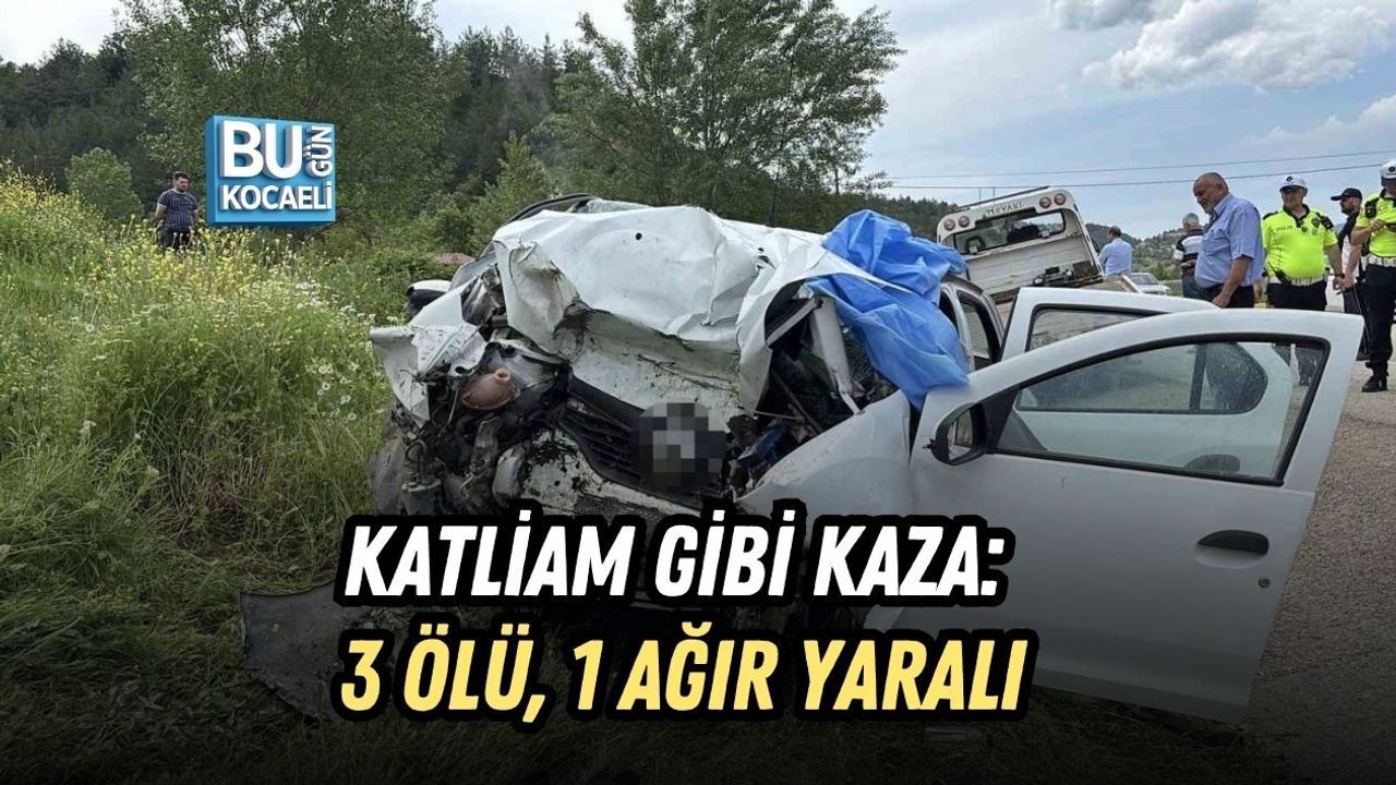 KATLİAM GİBİ KAZA: 3 ÖLÜ, 1 AĞIR YARALI