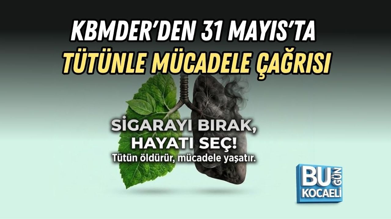 KBMDER'DEN 31 MAYIS'TA TÜTÜNLE MÜCADELE ÇAĞRISI