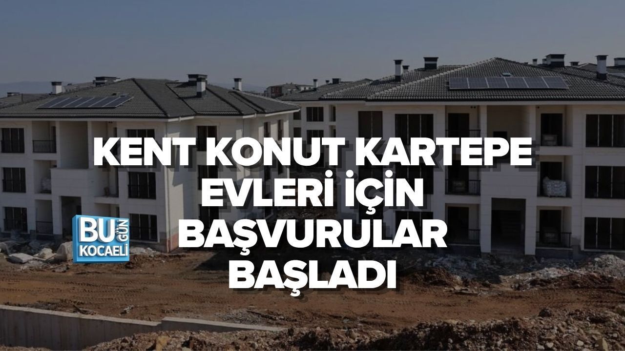 KENT KONUT KARTEPE EVLERİ İÇİN BAŞVURULAR BAŞLADI