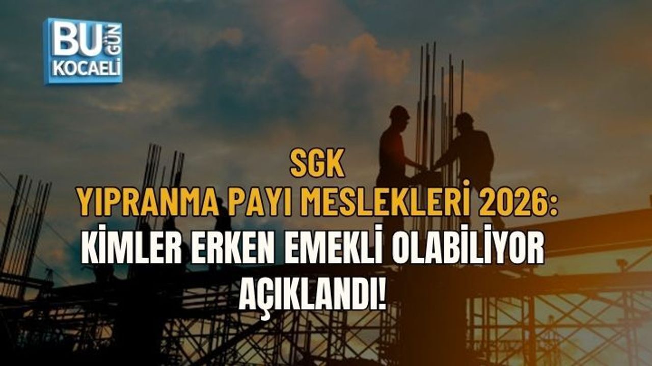 SGK YIPRANMA PAYI MESLEKLERİ 2026: KİMLER ERKEN EMEKLİ OLABİLİYOR AÇIKLANDI!