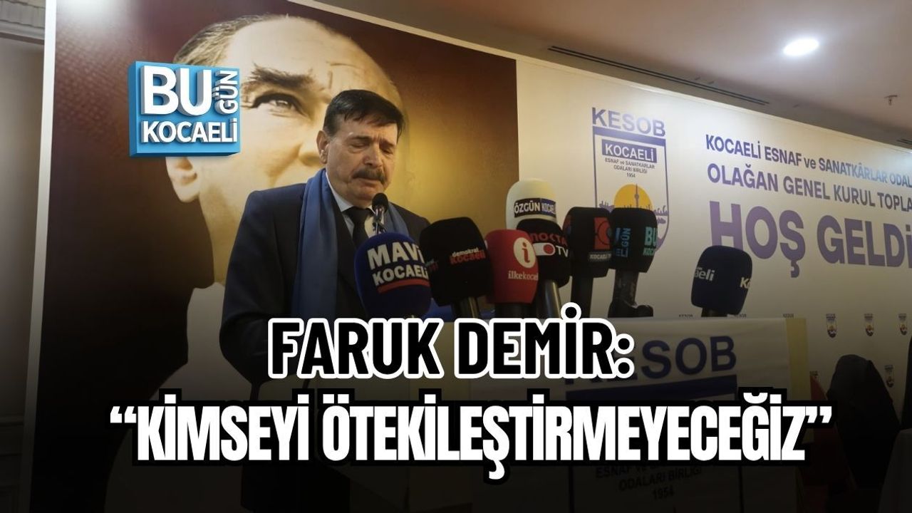 FARUK DEMİR: “KİMSEYİ ÖTEKİLEŞTİRMEYECEĞİZ”