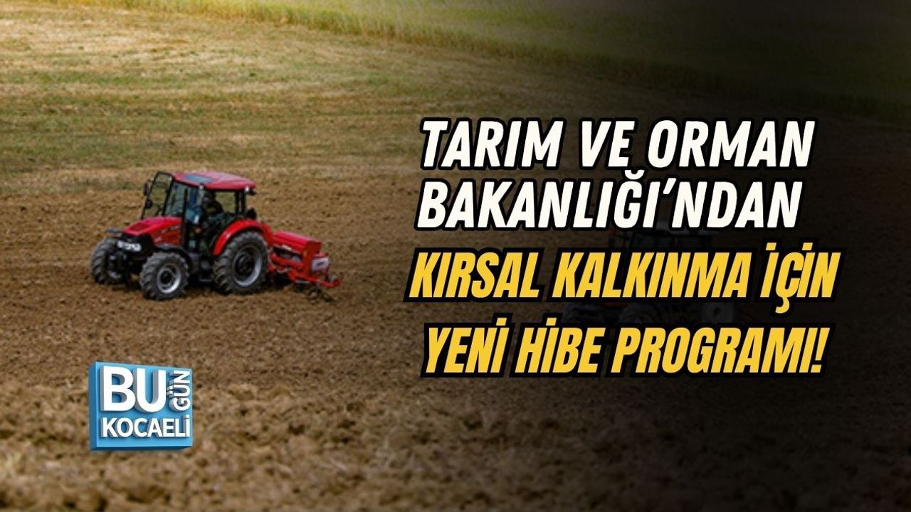 TARIM VE ORMAN BAKANLIĞI’NDAN KIRSAL KALKINMA İÇİN YENİ HİBE PROGRAMI!