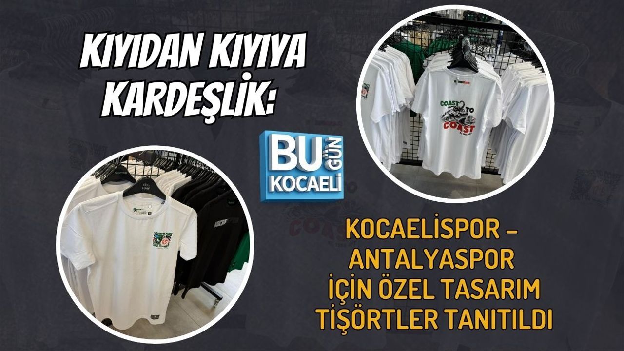 KIYIDAN KIYIYA KARDEŞLİK: KOCAELİSPOR – ANTALYASPOR İÇİN ÖZEL TASARIM TİŞÖRTLER TANITILDI