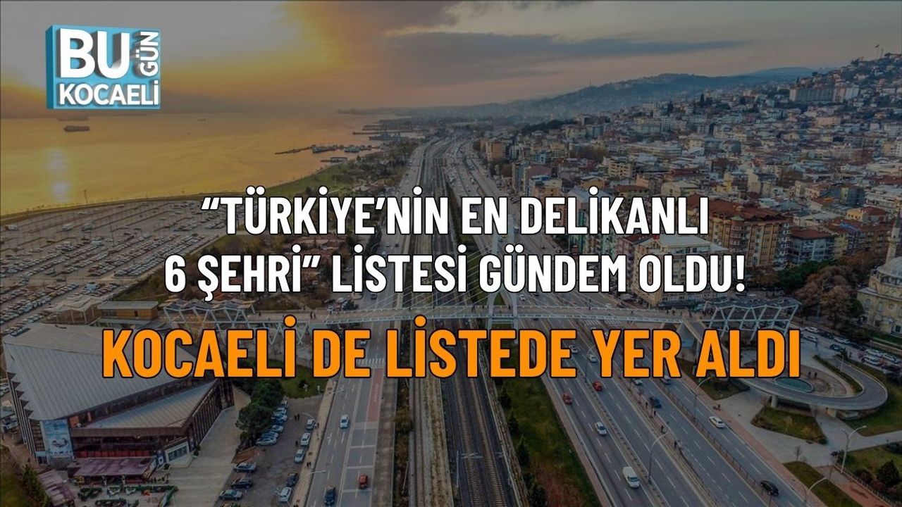 “TÜRKİYE’NİN EN DELİKANLI 6 ŞEHRİ” LİSTESİ GÜNDEM OLDU! KOCAELİ DE LİSTEDE YER ALDI