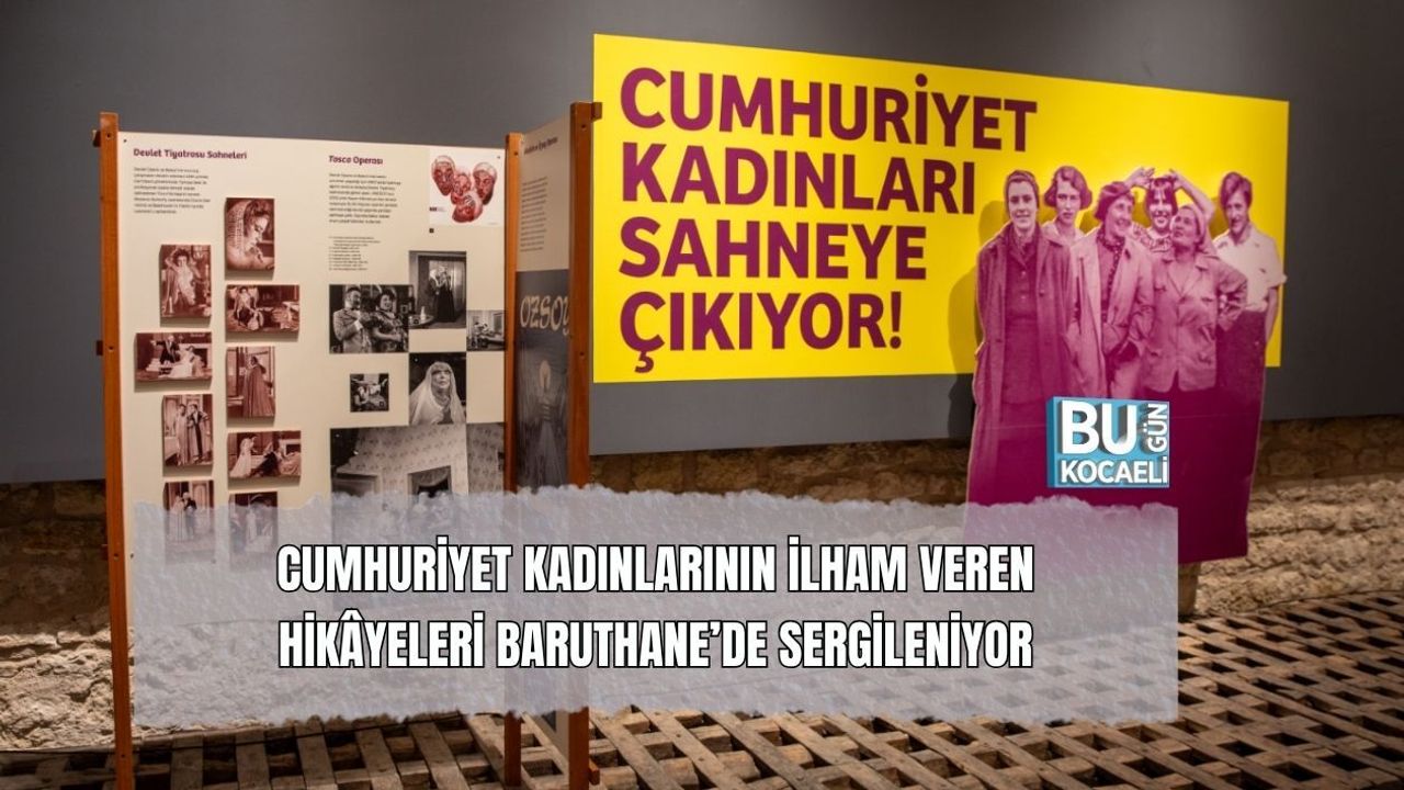 CUMHURİYET KADINLARININ İLHAM VEREN HİKÂYELERİ BARUTHANE’DE SERGİLENİYOR