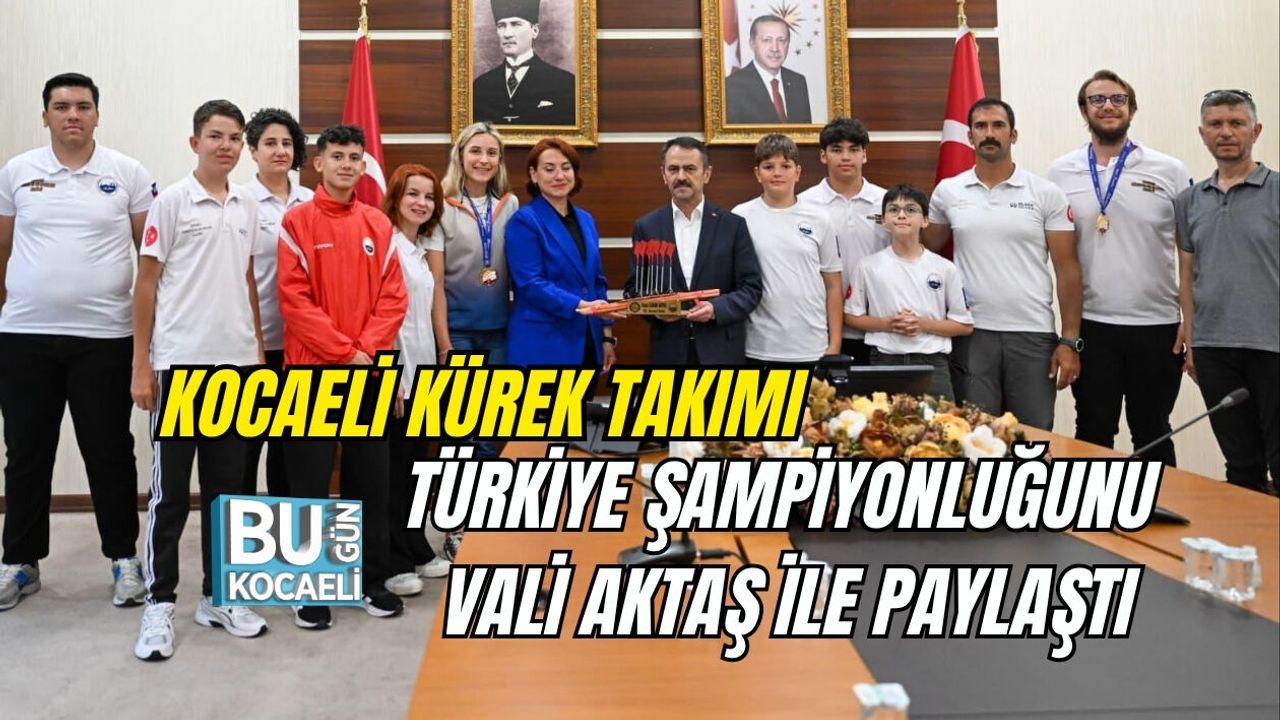 KOCAELİ KÜREK TAKIMI TÜRKİYE ŞAMPİYONLUĞUNU VALİ AKTAŞ İLE PAYLAŞTI