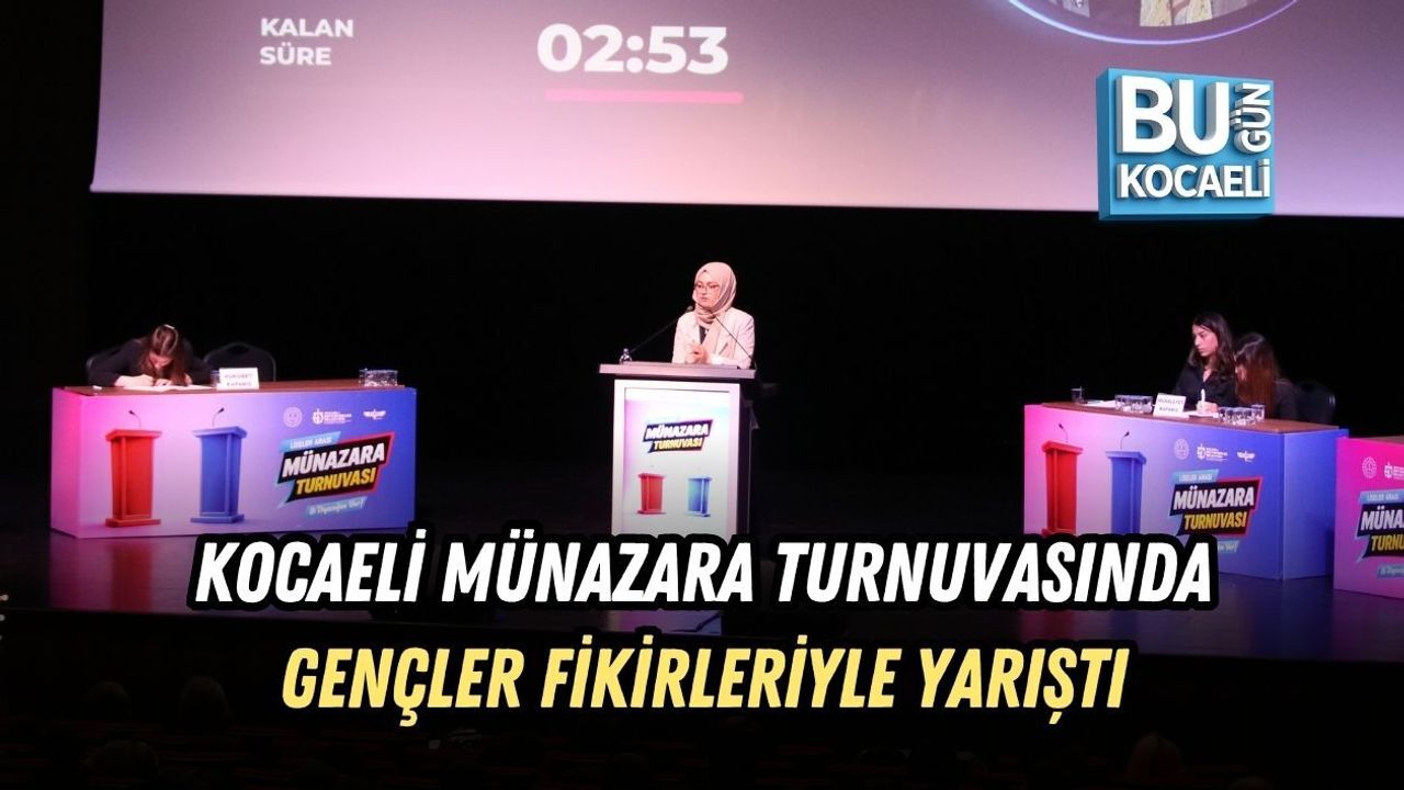KOCAELİ MÜNAZARA TURNUVASINDA GENÇLER FİKİRLERİYLE YARIŞTI