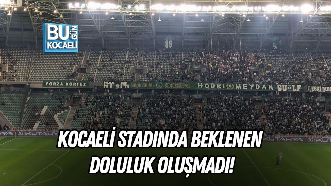 KOCAELİ STADINDA BEKLENEN DOLULUK OLUŞMADI!
