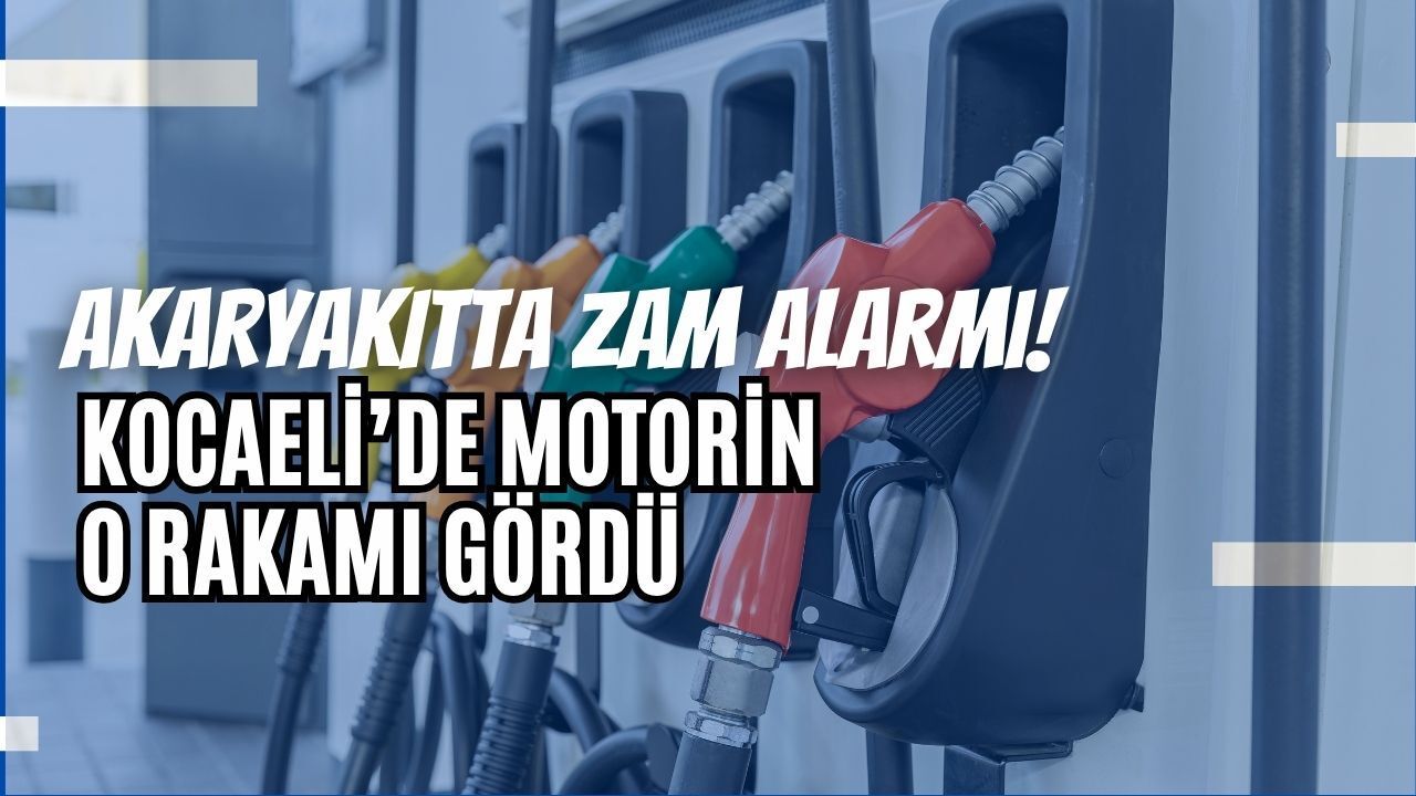 AKARYAKITTA ZAM ALARMI! KOCAELİ’DE MOTORİN O RAKAMI GÖRDÜ