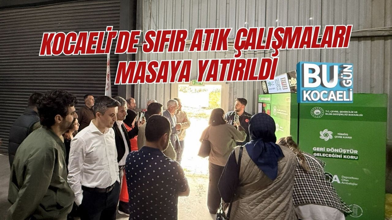 KOCAELİ’DE SIFIR ATIK ÇALIŞMALARI MASAYA YATIRILDI