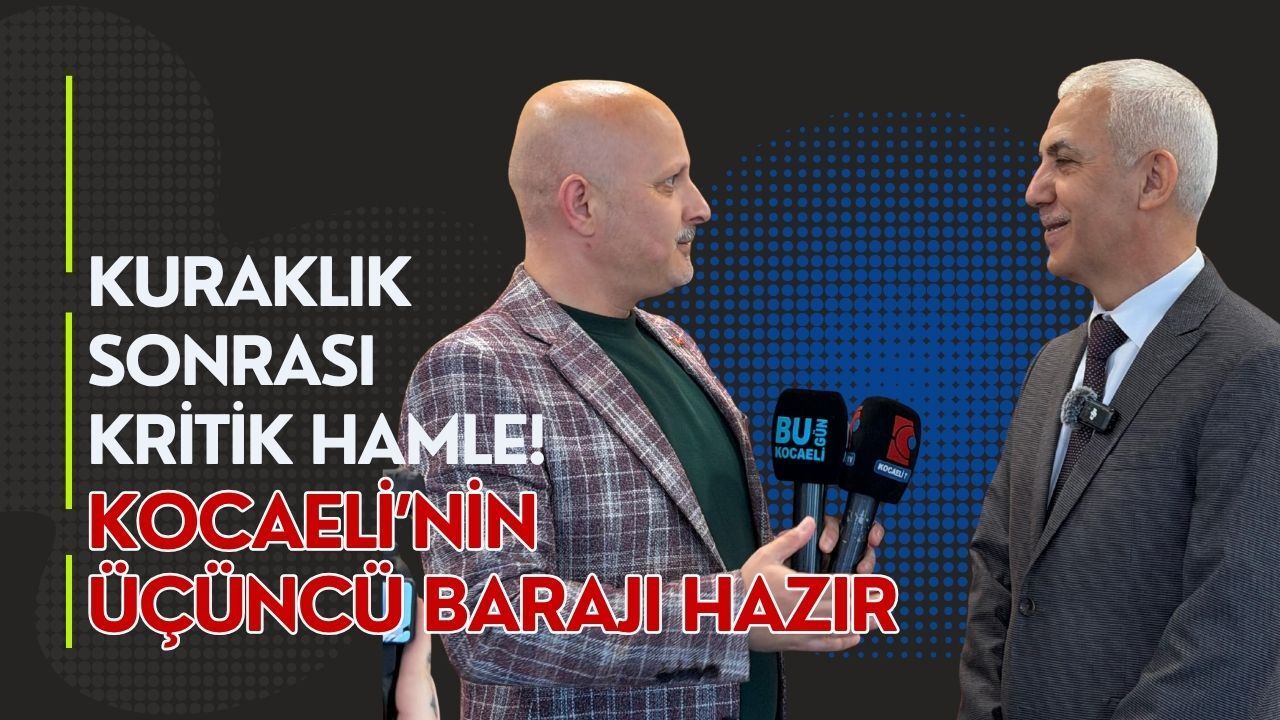 KURAKLIK SONRASI KRİTİK HAMLE: KOCAELİ’NİN ÜÇÜNCÜ BARAJI HAZIR