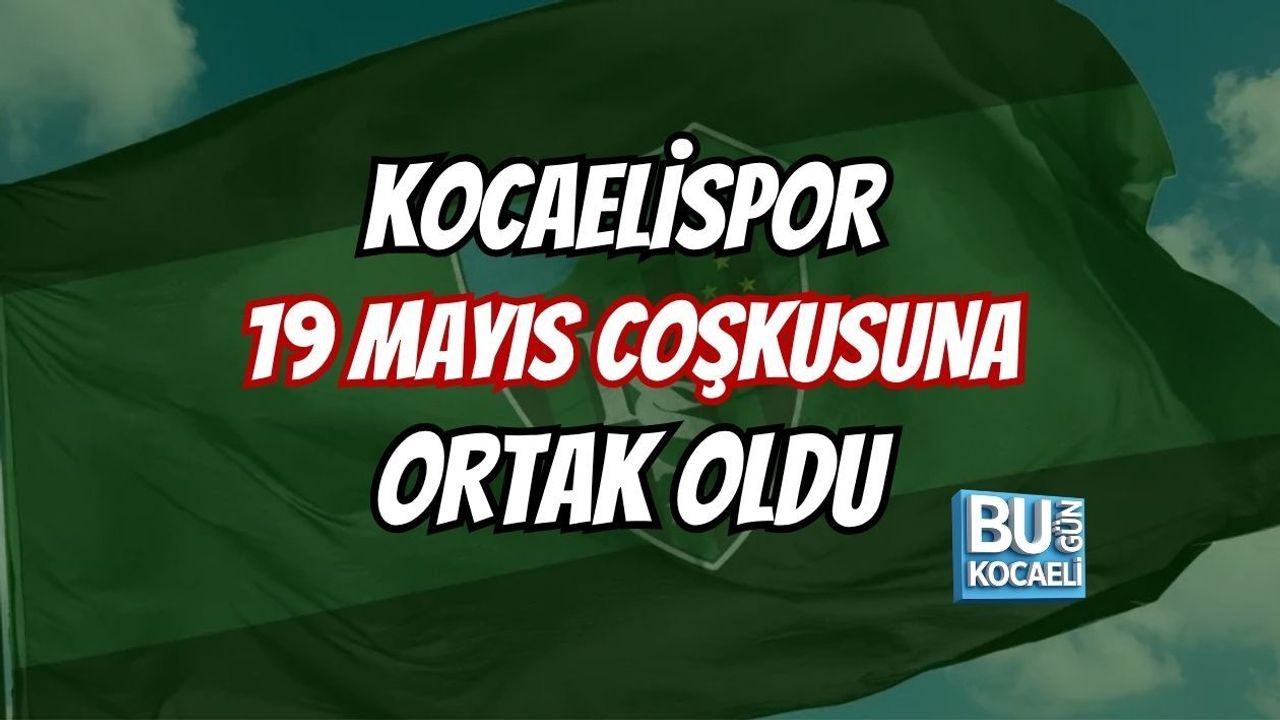 KOCAELİSPOR 19 MAYIS COŞKUSUNA ORTAK OLDU