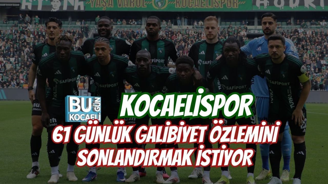 KOCAELİSPOR 61 GÜNLÜK GALİBİYET ÖZLEMİNİ SONLANDIRMAK İSTİYOR