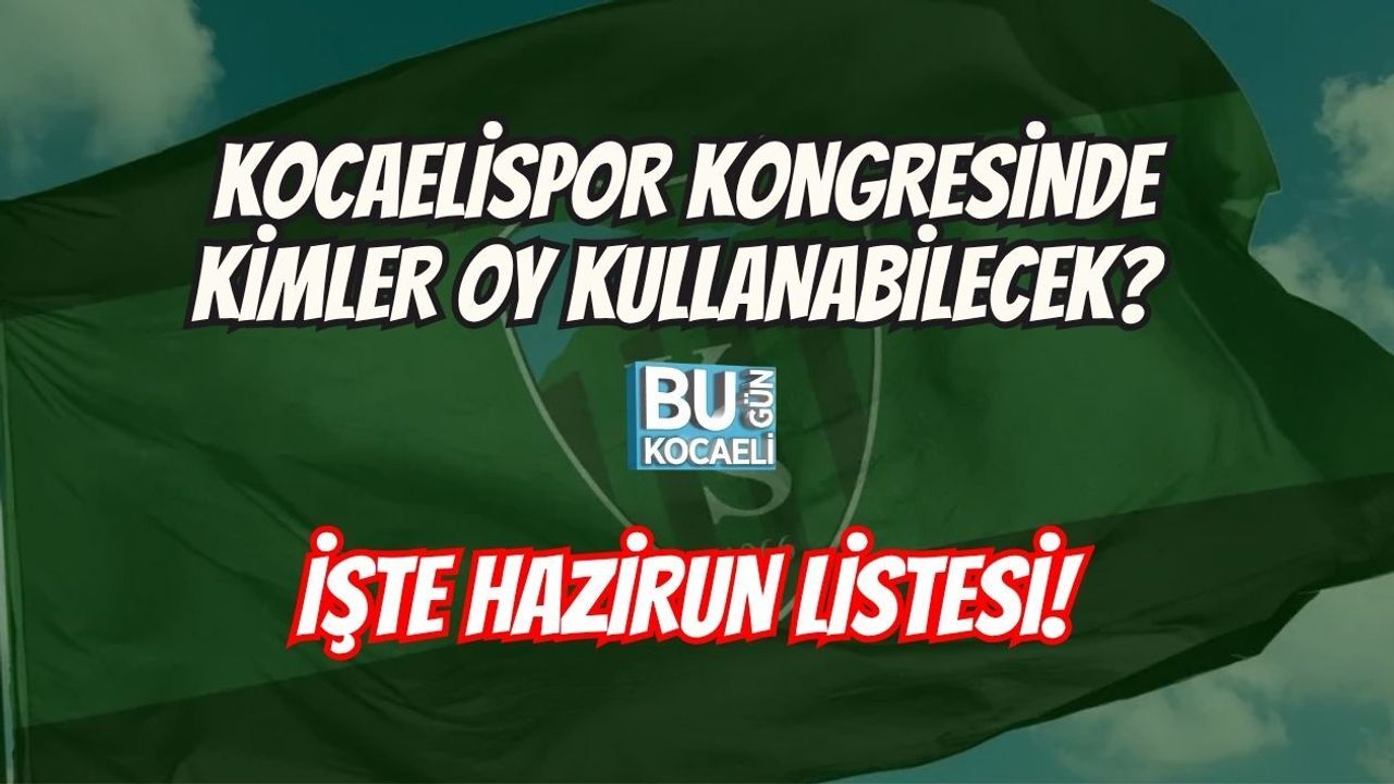 KOCAELİSPOR KONGRESİNDE KİMLER OY KULLANABİLECEK? İŞTE HAZİRUN LİSTESİ!