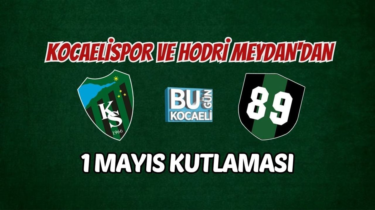 KOCAELİSPOR VE HODRİ MEYDAN'DAN 1 MAYIS KUTLAMASI