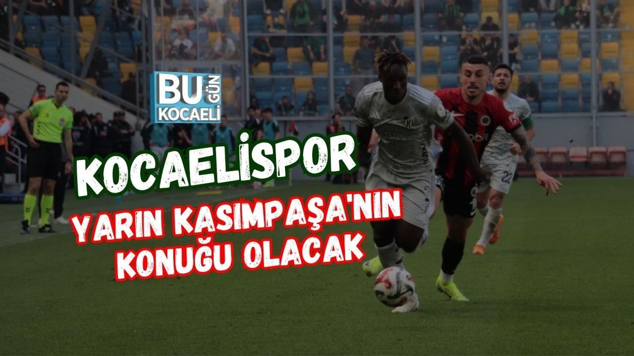 KOCAELİSPOR YARIN KASIMPAŞA'NIN KONUĞU OLACAK