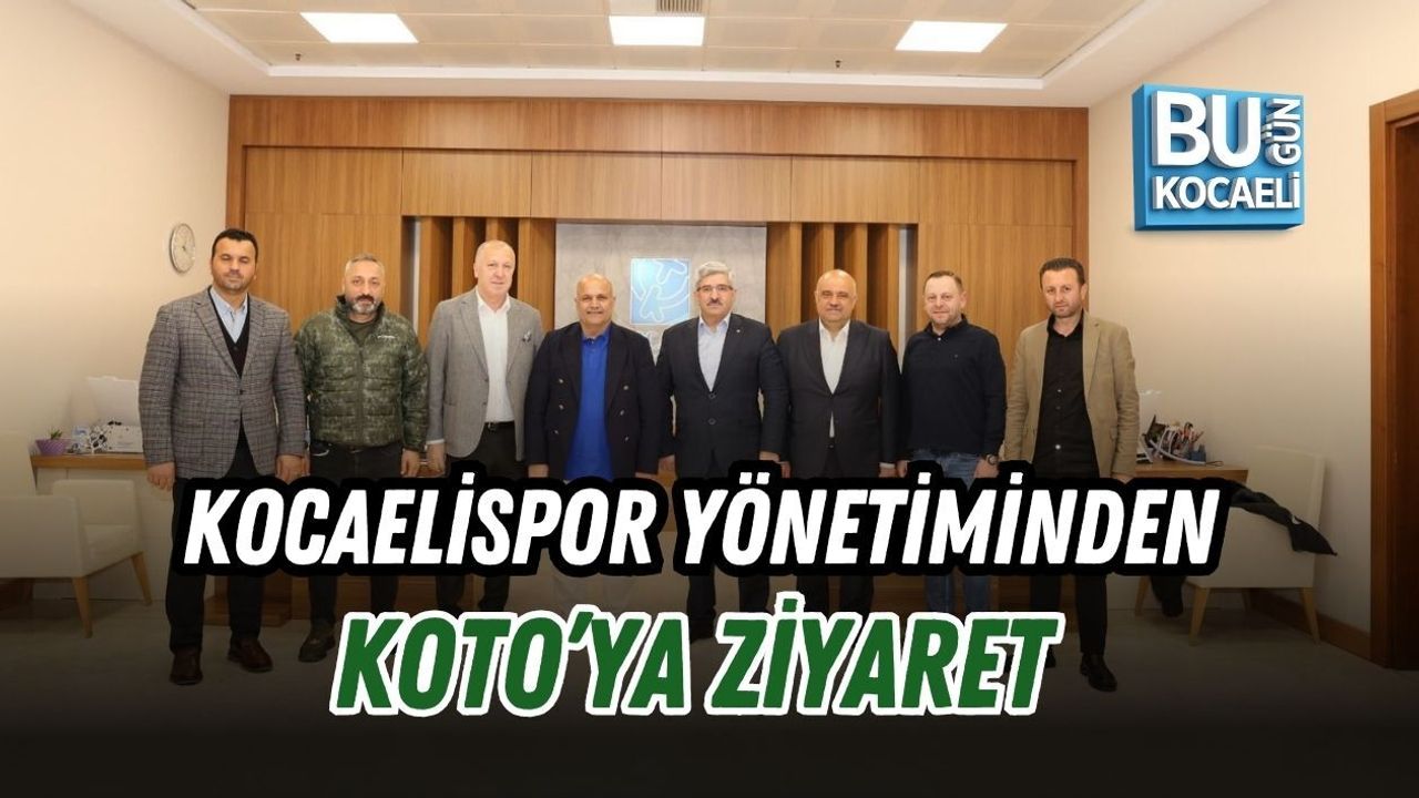 KOCAELİSPOR YÖNETİMİNDEN KOTO’YA ZİYARET