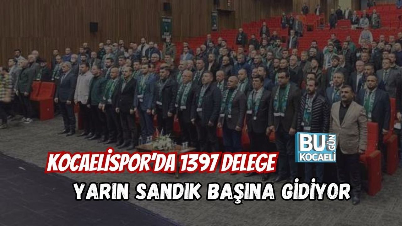 KOCAELİSPOR’DA 1397 DELEGE YARIN SANDIK BAŞINA GİDİYOR