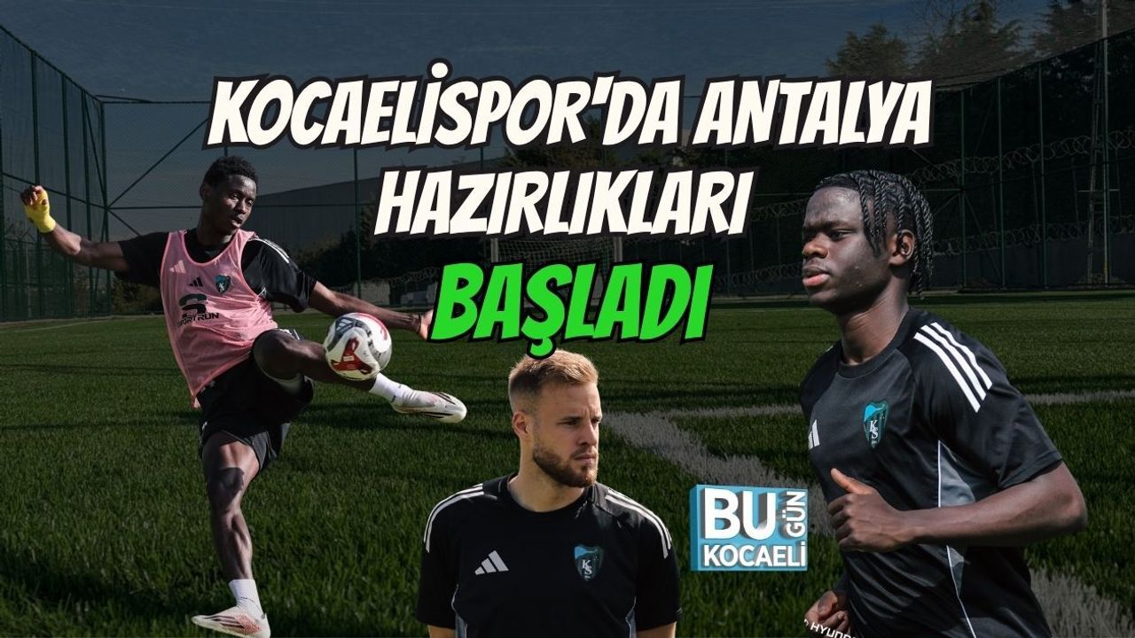 KOCAELİSPOR'DA ANTALYA HAZIRLIKLARI BAŞLADI