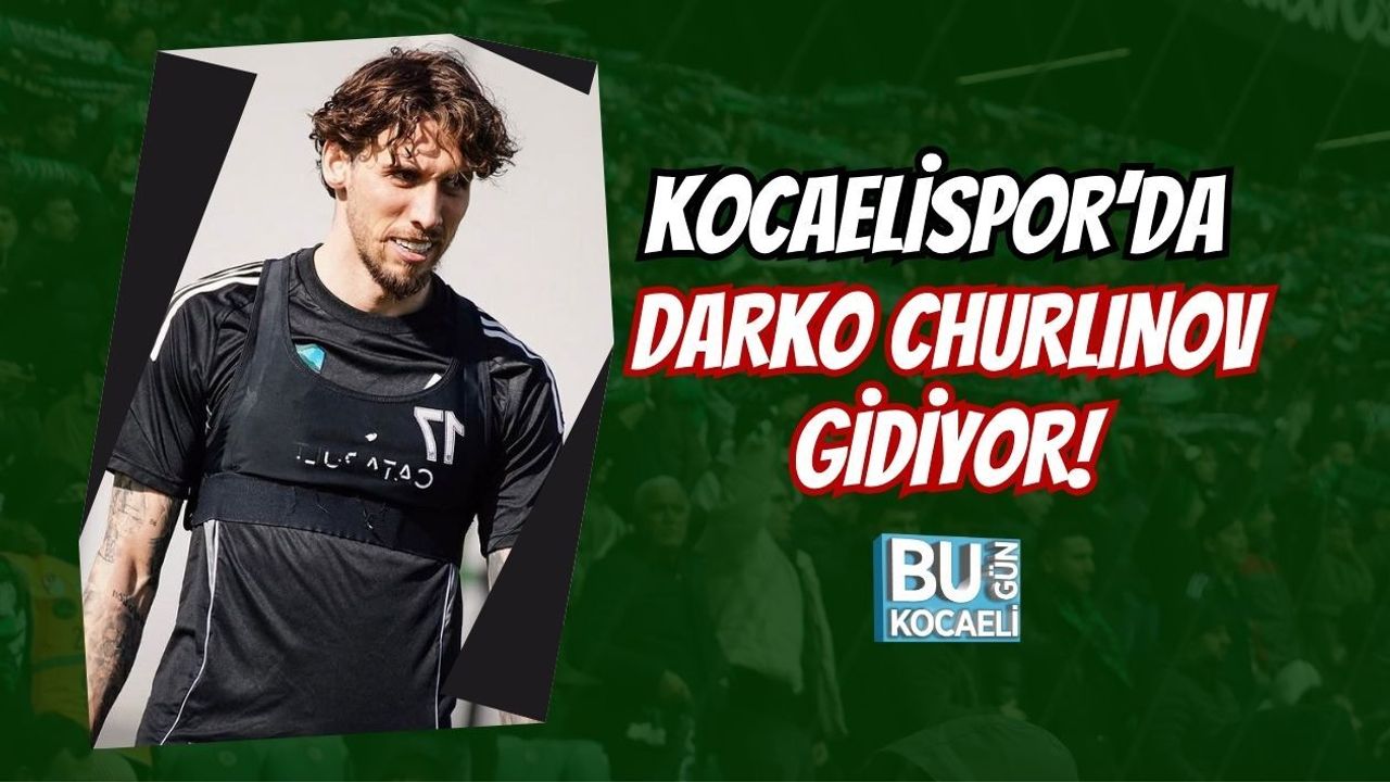 KOCAELİSPOR’DA FLAŞ AYRILIK! DARKO CHURLINOV GİDİYOR!