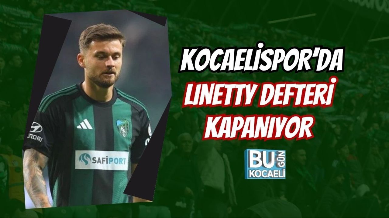 KOCAELİSPOR’DA LINETTY DEFTERİ KAPANIYOR