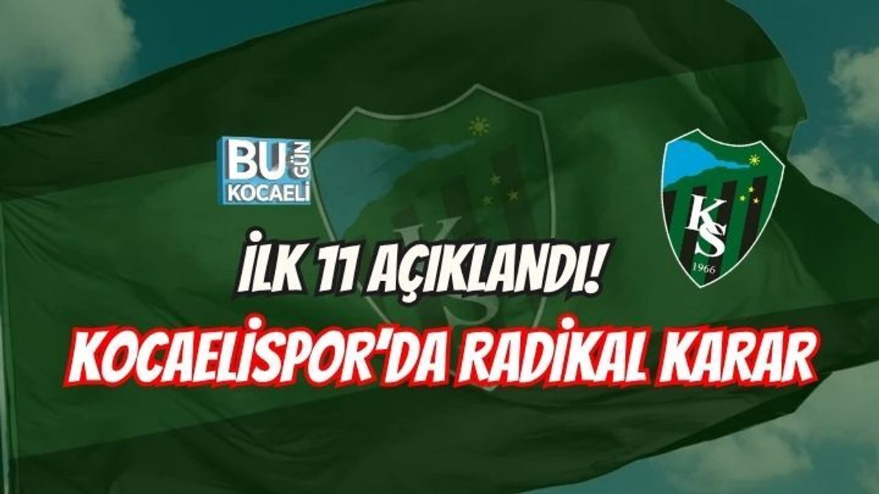 İLK 11 AÇIKLANDI! KOCAELİSPOR’DA RADİKAL KARAR