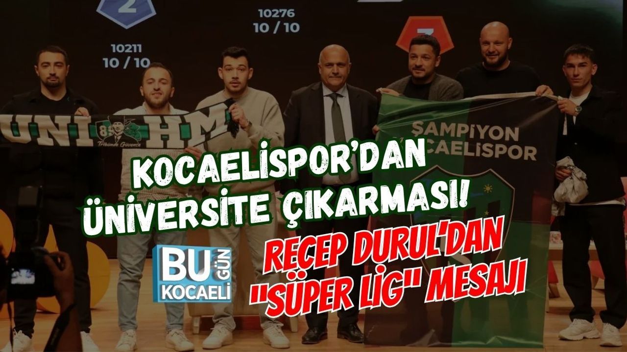 KOCAELİSPOR’DAN ÜNİVERSİTE ÇIKARMASI! RECEP DURUL’DAN “SÜPER LİG” MESAJI