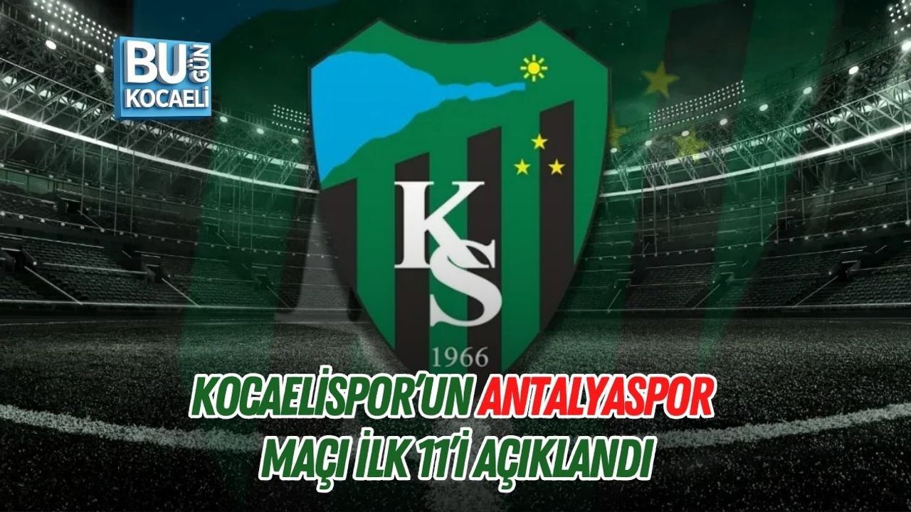 KOCAELİSPOR’UN ANTALYASPOR MAÇI İLK 11’İ AÇIKLANDI