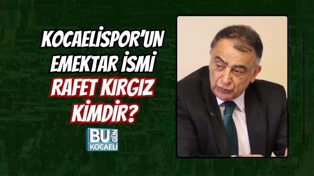 KOCAELİSPOR’UN EMEKTAR İSMİ RAFET KIRGIZ KİMDİR?