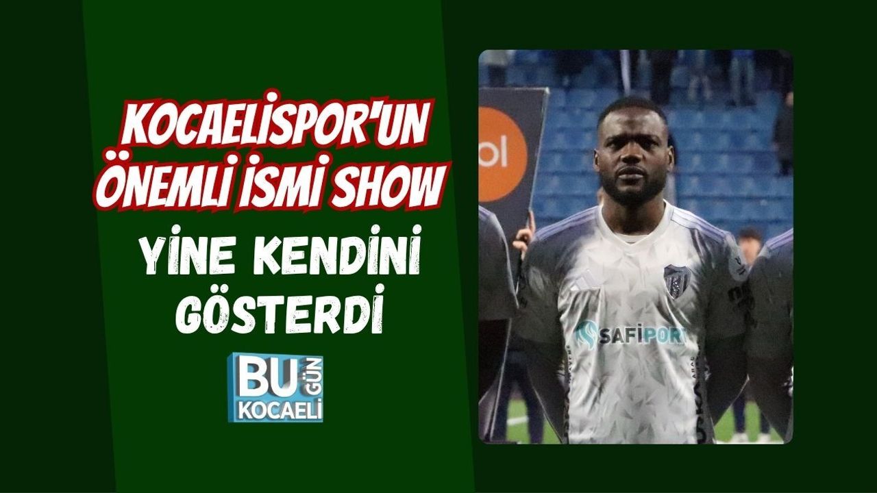 KOCAELİSPOR'UN ÖNEMLİ İSMİ SHOW, YİNE KENDİNİ GÖSTERDİ