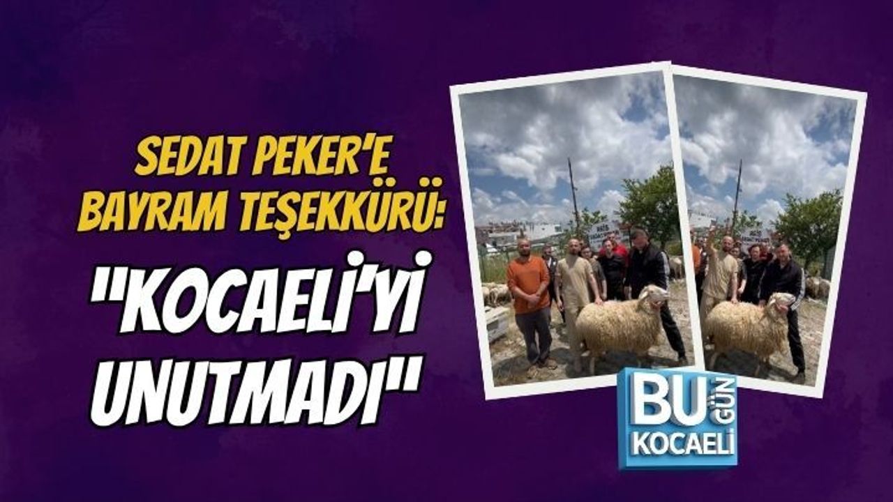 SEDAT PEKER’E BAYRAM TEŞEKKÜRÜ: “KOCAELİ’Yİ UNUTMADI”