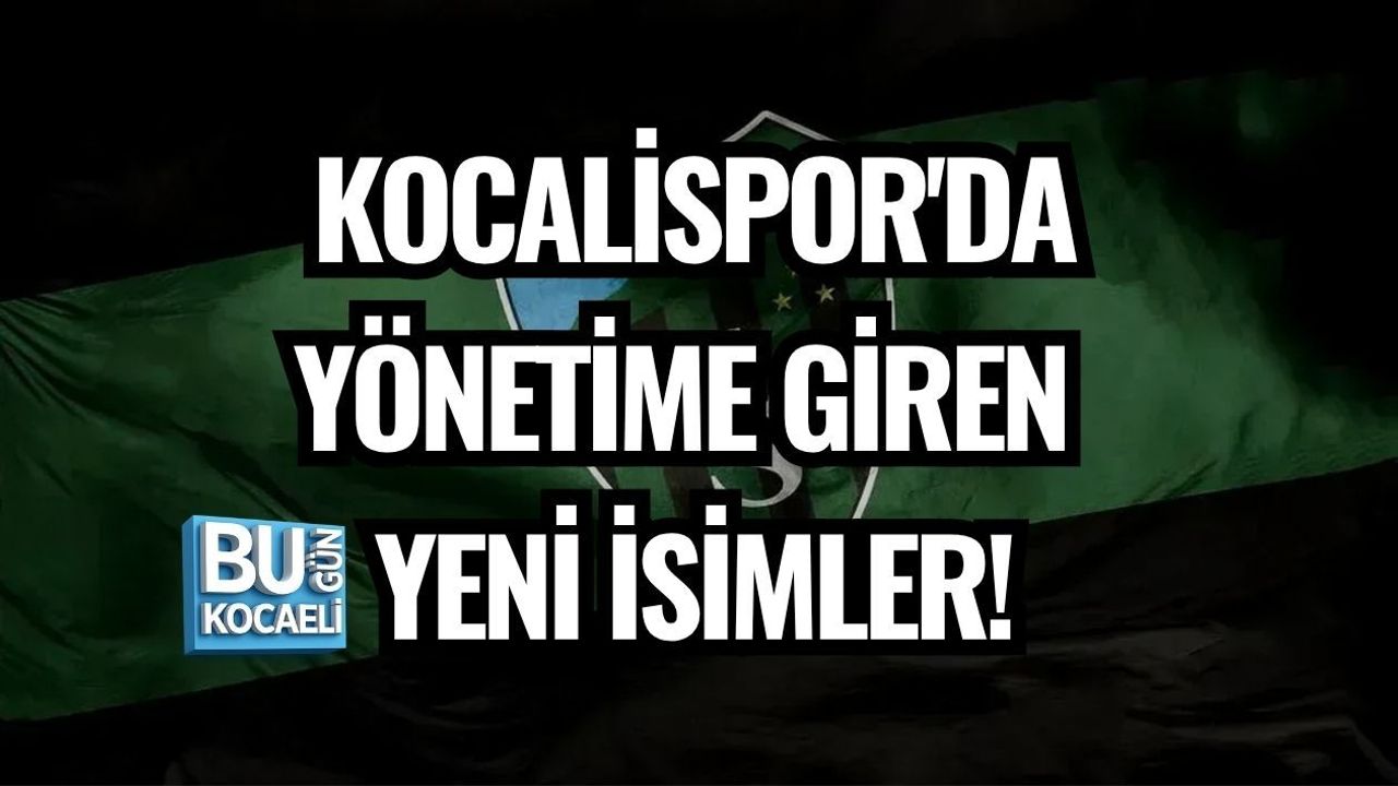 KOCALİSPOR'DA YÖNETİME GİREN YENİ İSİMLER!