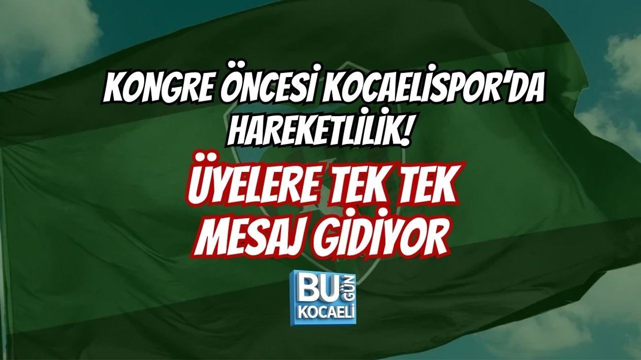 KONGRE ÖNCESİ KOCAELİSPOR’DA HAREKETLİLİK! ÜYELERE TEK TEK MESAJ GİDİYOR