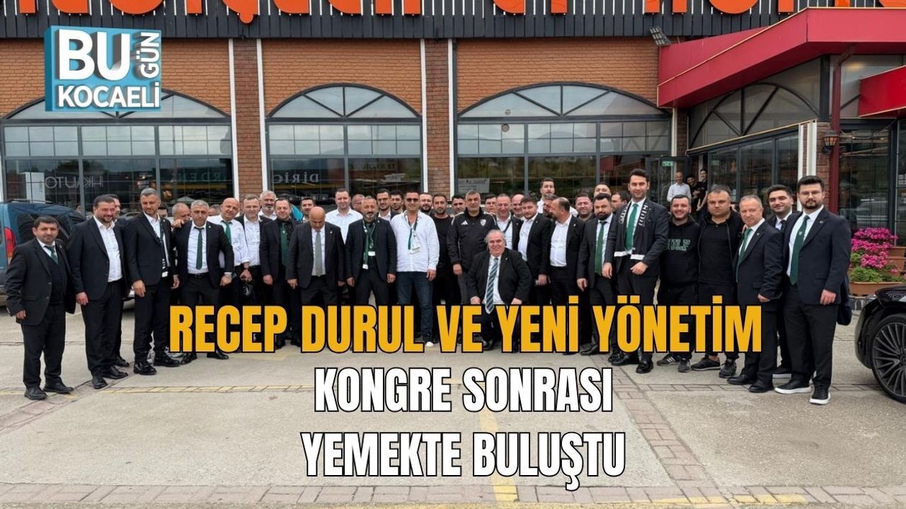 RECEP DURUL VE YENİ YÖNETİM, KONGRE SONRASI YEMEKTE BULUŞTU